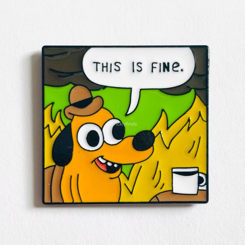 8/$40 This Is Fine Meme Dog In Fire Enamel Pin